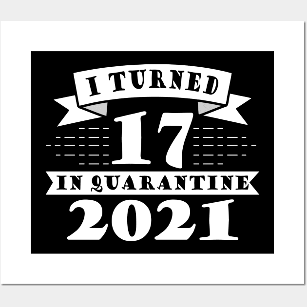 I Turned 17 in Quarantine 2021 Wall Art by victorstore